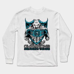 Champions are Made in the Ring Long Sleeve T-Shirt